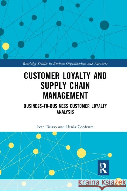 Customer Loyalty and Supply Chain Management: Business-To-Business Customer Loyalty Analysis Ivan Russo Ilenia Confente 9780367888947 Routledge - książka