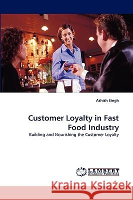 Customer Loyalty in Fast Food Industry Ashish Singh 9783838384733 LAP Lambert Academic Publishing - książka