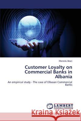 Customer Loyalty on Commercial Banks in Albania Abazi Xhensila 9783659511110 LAP Lambert Academic Publishing - książka