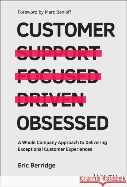 Customer Obsessed: A Whole Company Approach to Delivering Exceptional Customer Experiences Eric Berridge 9781119326038 John Wiley & Sons Inc - książka