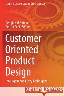 Customer Oriented Product Design: Intelligent and Fuzzy Techniques Cengiz Kahraman Selcuk Cebi 9783030421908 Springer - książka