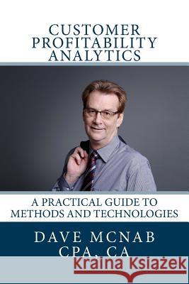Customer Profitability Analytics: A practical guide to methods and technologies McNab Cpa Ca, Dave 9781512138344 Createspace - książka