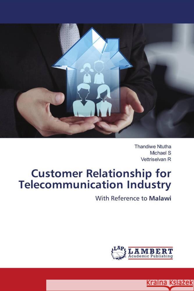 Customer Relationship for Telecommunication Industry Ntutha, Thandiwe, S, Michael, R, Vettriselvan 9786208222635 LAP Lambert Academic Publishing - książka