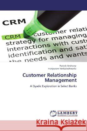 Customer Relationship Management Patrick Anthony, Haripuram Venkateshwarlu 9783847375616 LAP Lambert Academic Publishing - książka