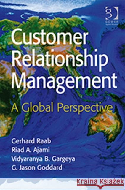 Customer Relationship Management: A Global Perspective Raab, Gerhard 9780754671565 GOWER PUBLISHING LTD - książka