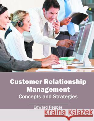 Customer Relationship Management: Concepts and Strategies Edward Pepper 9781682851258 Willford Press - książka