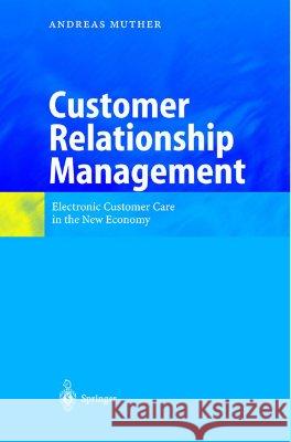 Customer Relationship Management: Electronic Customer Care in the New Economy Andreas Muther 9783540413776 Springer - książka