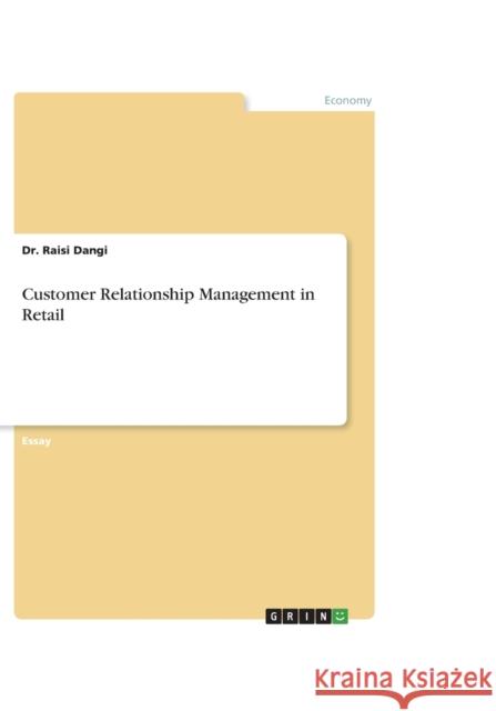 Customer Relationship Management in Retail Dr Raisi Dangi 9783656483663 Grin Verlag - książka