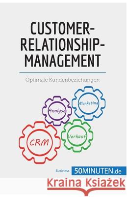 Customer-Relationship-Management: Optimale Kundenbeziehungen 50minuten 9782808011211 5minuten.de - książka