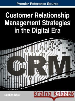 Customer Relationship Management Strategies in the Digital Era Seuphan Nasir Suphan Nasir 9781466682313 Business Science Reference - książka