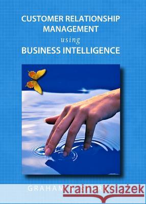 Customer Relationship Management Using Business Intelligence Graham Sturdy 9781443840798 Cambridge Scholars Publishing - książka