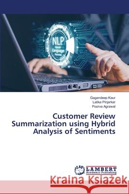 Customer Review Summarization using Hybrid Analysis of Sentiments Gagandeep Kaur Latika Pinjarkar Poorva Agrawal 9786207805358 LAP Lambert Academic Publishing - książka