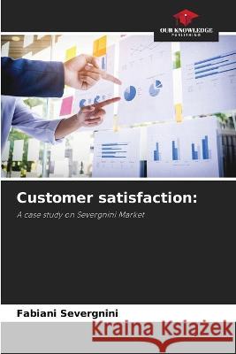 Customer satisfaction Fabiani Severgnini   9786206280248 Our Knowledge Publishing - książka