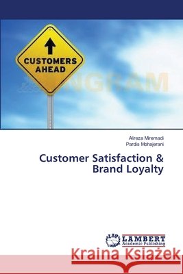 Customer Satisfaction & Brand Loyalty Alireza Miremadi, Pardis Mohajerani 9783659375408 LAP Lambert Academic Publishing - książka
