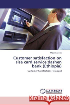 Customer satisfaction on sisa card service:dashen bank (Ethiopia) Abebe, Mesfin 9783848440955 LAP Lambert Academic Publishing - książka