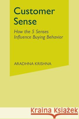 Customer Sense: How the 5 Senses Influence Buying Behavior Krishna, Aradhna 9781349344420 Palgrave MacMillan - książka