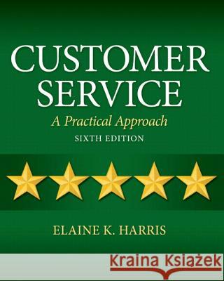 Customer Service: A Practical Approach Elaine K. Harris 9780132742399 Prentice Hall - książka