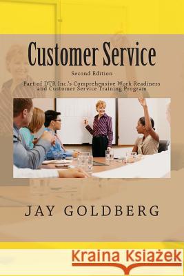 Customer Service: Book 4 from DTR Inc.'s Series for Classroom and On the Job Work Readiness Training Goldberg, Jay 9781482012927 Createspace - książka