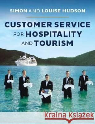 Customer Service in Tourism and Hospitality Simon Hudson (University of South Carolina), Louise Hudson (freelance journalist specializing in sport and travel writin 9781908999337 Goodfellow Publishers Limited - książka