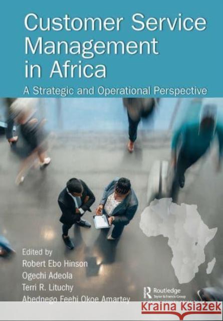 Customer Service Management in Africa: A Strategic and Operational Perspective Ogechi Adeola Robert Hinson Terri Lituchy 9781032400051 Taylor & Francis Ltd - książka