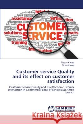 Customer service Quality and its effect on customer satisfaction Kassa, Tizazu 9783659493232 LAP Lambert Academic Publishing - książka