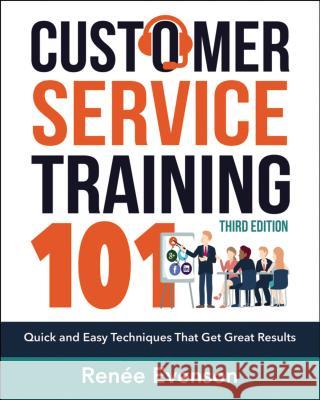 Customer Service Training 101: Quick and Easy Techniques That Get Great Results Renee Evenson 9780814438916 Amacom - książka