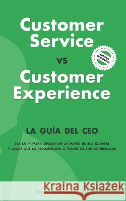 Customer Service vs. Customer Experience: La guía del CEO Almaguer Gil, Yami 9781695868427 Independently Published - książka