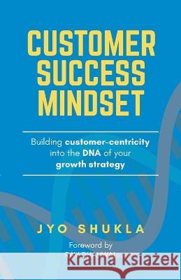 Customer Success Mindset Jyotsana Shukla   9780645357707 Jyotasana Shukla - książka