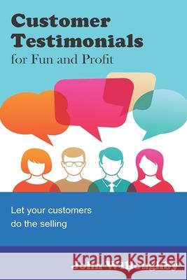 Customer Testimonials for Fun and Profit: Let your customers do the selling John Willoughby 9781792888397 Independently Published - książka