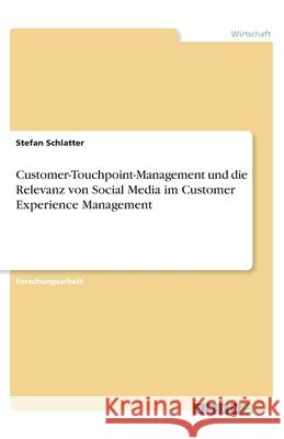 Customer-Touchpoint-Management und die Relevanz von Social Media im Customer Experience Management Stefan Schlatter 9783346193827 Grin Verlag - książka