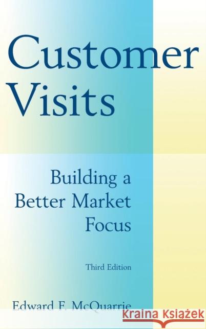 Customer Visits: Building a Better Market Focus: Building a Better Market Focus McQuarrie, Edward F. 9780765622242 M.E. Sharpe - książka