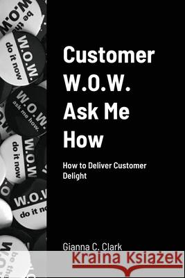 Customer W.O.W. Ask Me How Gianna Clark 9780359979950 Lulu.com - książka