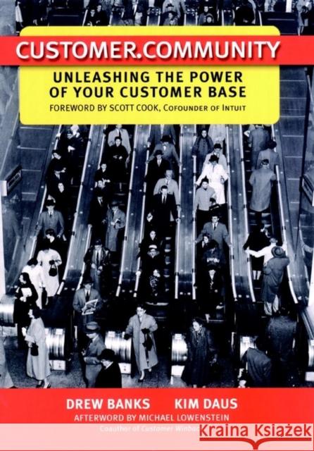 Customer.Community: Unleashing the Power of Your Customer Base Banks, Drew 9780787956219 JOHN WILEY AND SONS LTD - książka