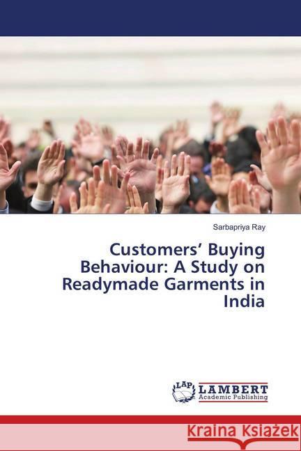 Customers' Buying Behaviour: A Study on Readymade Garments in India Ray, Sarbapriya 9783659894770 LAP Lambert Academic Publishing - książka