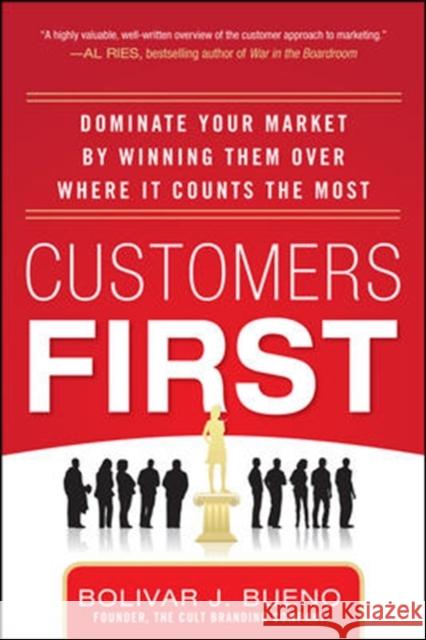 Customers First: Dominate Your Market by Winning Them Over Where It Counts the Most Bueno, Bolivar 9780071787871  - książka