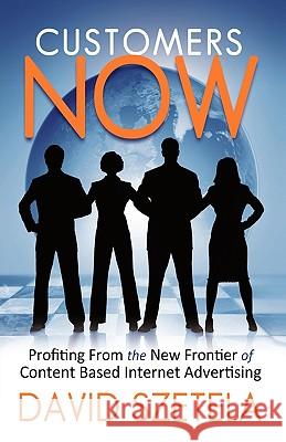 Customers Now: Profiting from the New Frontier of Content-Based Internet Advertising David Szetela, Szetela 9781440170997 iUniverse - książka