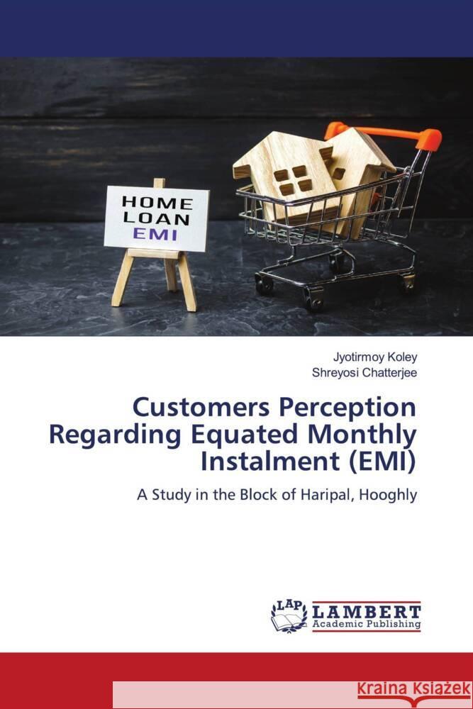 Customers Perception Regarding Equated Monthly Instalment (EMI) Koley, Jyotirmoy, Chatterjee, Shreyosi 9786208425852 LAP Lambert Academic Publishing - książka