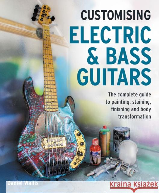 Customising Electric & Bass Guitars Daniel Wallis 9780719845802 The Crowood Press - książka