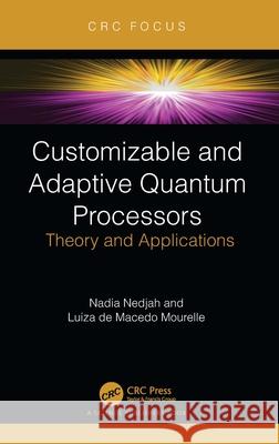 Customizable and Adaptive Quantum Processors: Theory and Applications Nadia Nedjah Luiza d 9781032382326 CRC Press - książka