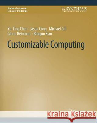 Customizable Computing Yu-Ting Chen Jason Cong Michael Gill 9783031006203 Springer International Publishing AG - książka