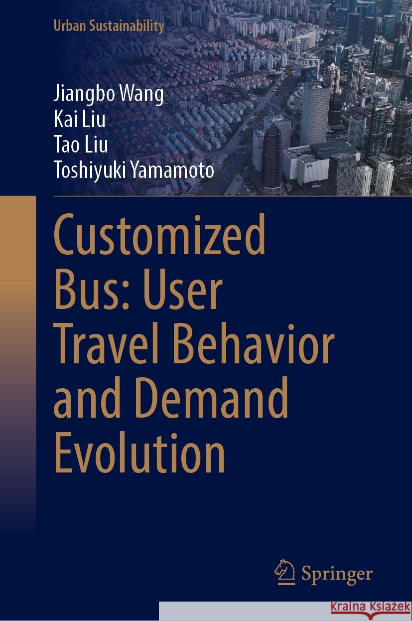 Customized Bus: User Travel Behavior and Demand Evolution Jiangbo Wang, Kai Liu, Tao Liu 9789819634873 Springer Nature Switzerland AG - książka