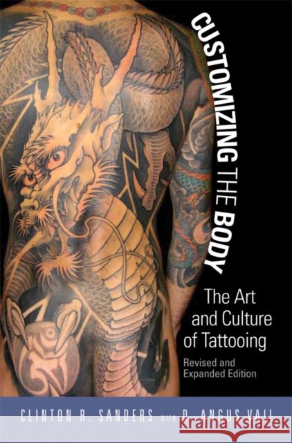 Customizing the Body: The Art and Culture of Tattooing Clinton Sanders D. Angus Vail 9781592138876 Temple University Press - książka