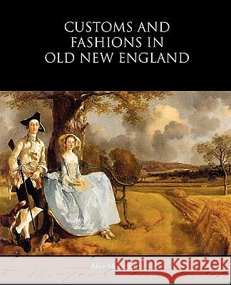 Customs and Fashions in Old New England Alice Morse Earle 9781438594309 Book Jungle - książka