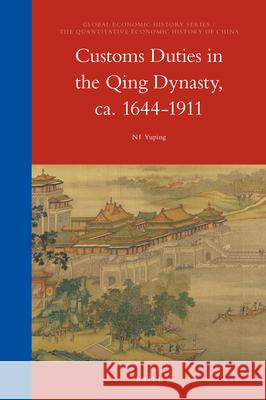 Customs Duties in the Qing Dynasty, ca. 1644-1911 Yuping Ni 9789004324879 Brill - książka