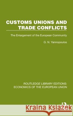 Customs Unions and Trade Conflicts: The Enlargement of the European Community G.N. Yannopoulos 9781041194255 Routledge - książka