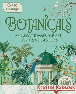 Cut & Collage Botanicals: Abundant Images for Art, Craft & Scrapbooks Delores Shuttleworth 9781398857889 Sirius Entertainment - książka