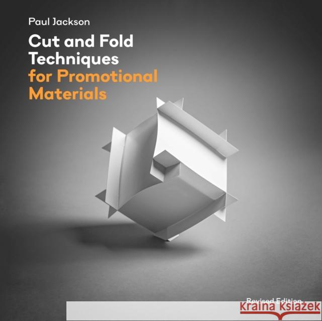 Cut and Fold Techniques for Promotional Materials: Revised edition Paul Jackson 9781786272966 Laurence King Publishing - książka