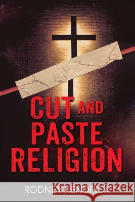 Cut and Paste Religion Rodney Kendrick 9781478772262 Outskirts Press - książka