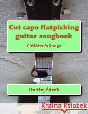 Cut capo flatpicking guitar songbook: Children's Songs Sarek, Ondrej 9781493648207 Zondervan - książka