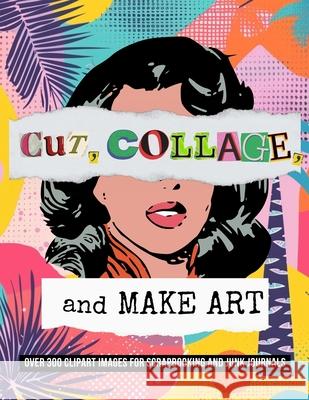 Cut, Collage, and Make Art: Over 300 Clipart Images for Scrapbooking Vintage Noir 9786022724360 Teguh Wahyudi - książka